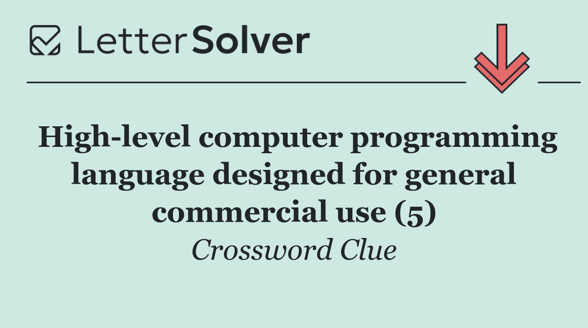 High level computer programming language designed for general commercial use (5)