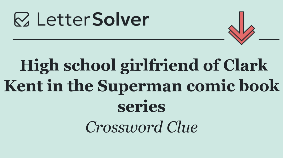 High school girlfriend of Clark Kent in the Superman comic book series