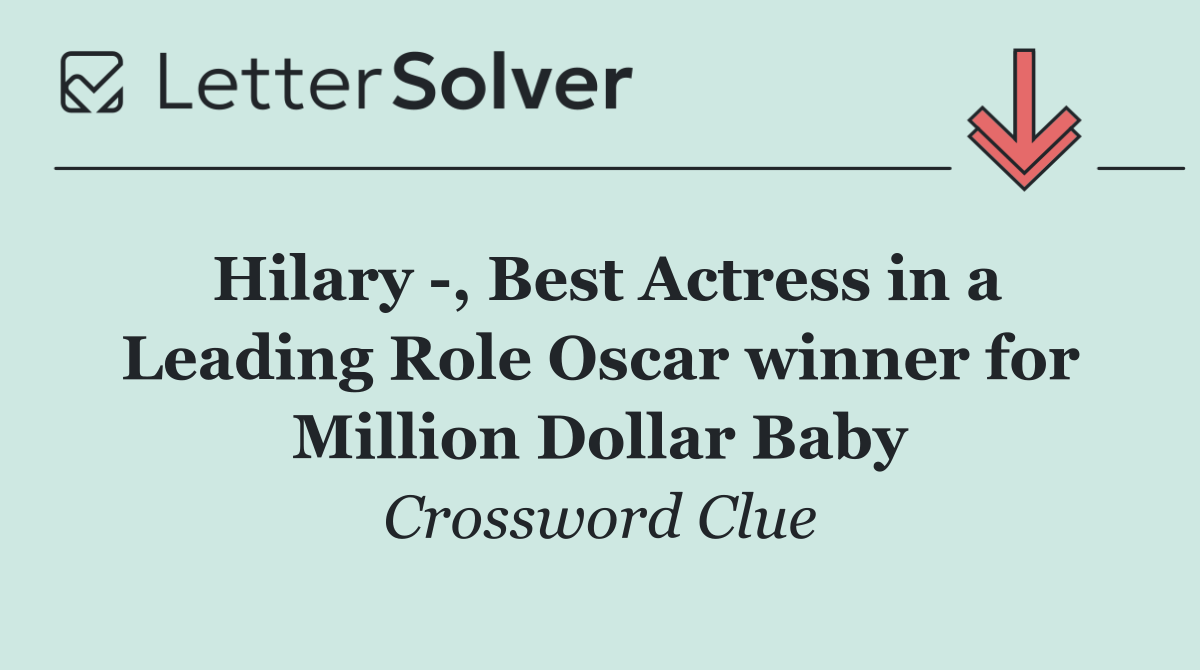 Hilary  , Best Actress in a Leading Role Oscar winner for Million Dollar Baby