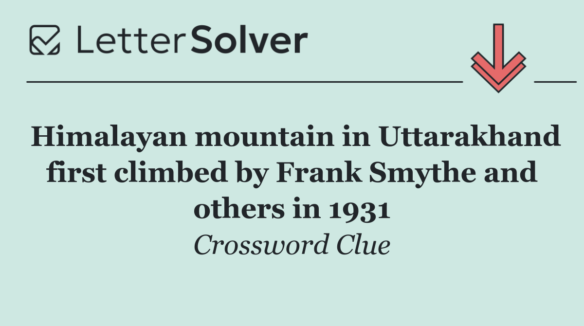 Himalayan mountain in Uttarakhand first climbed by Frank Smythe and others in 1931