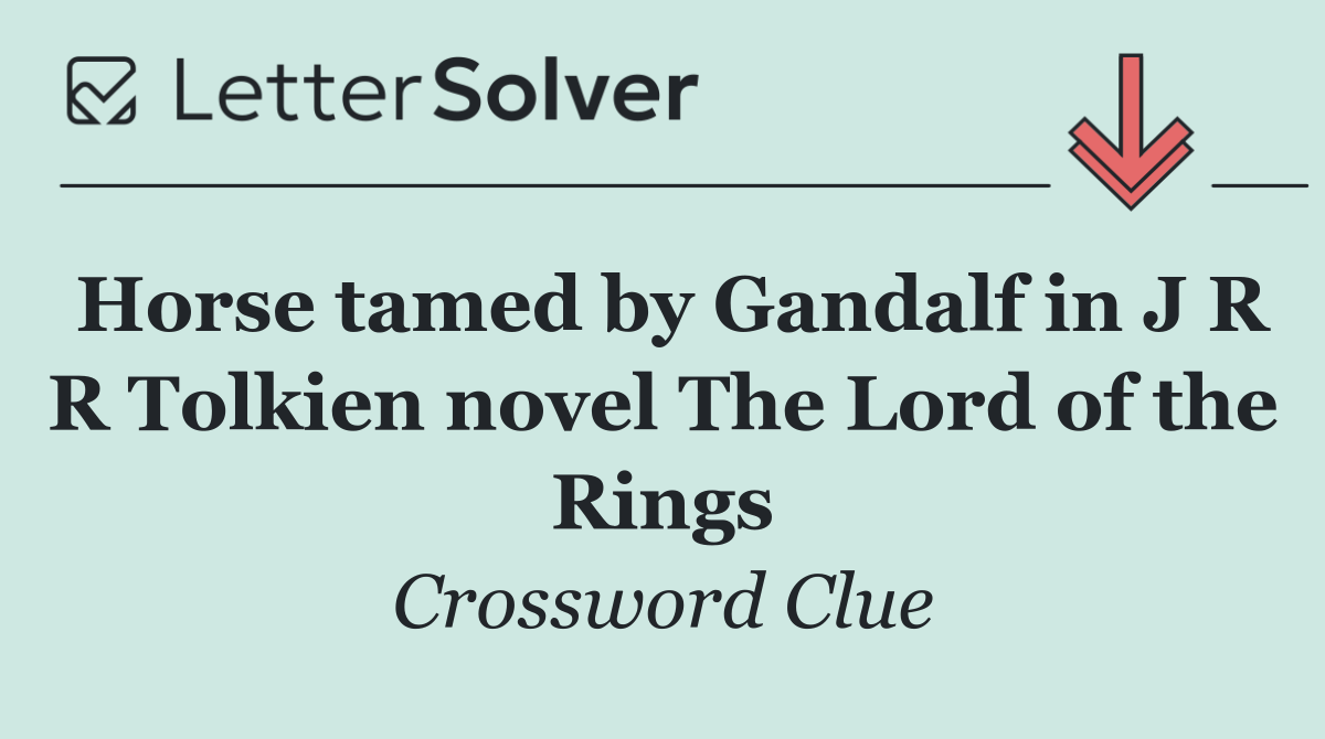 Horse tamed by Gandalf in J R R Tolkien novel The Lord of the Rings