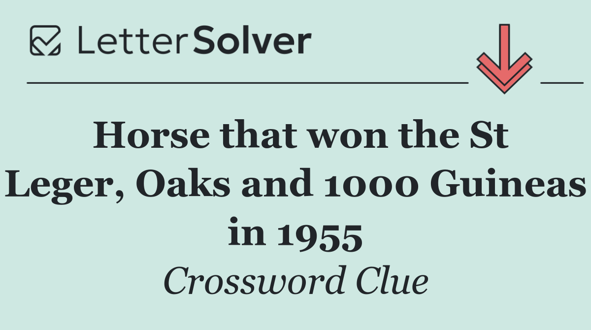 Horse that won the St Leger, Oaks and 1000 Guineas in 1955