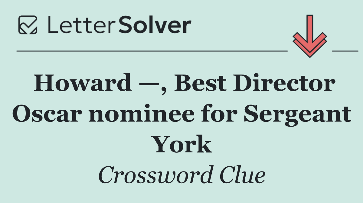 Howard —, Best Director Oscar nominee for Sergeant York