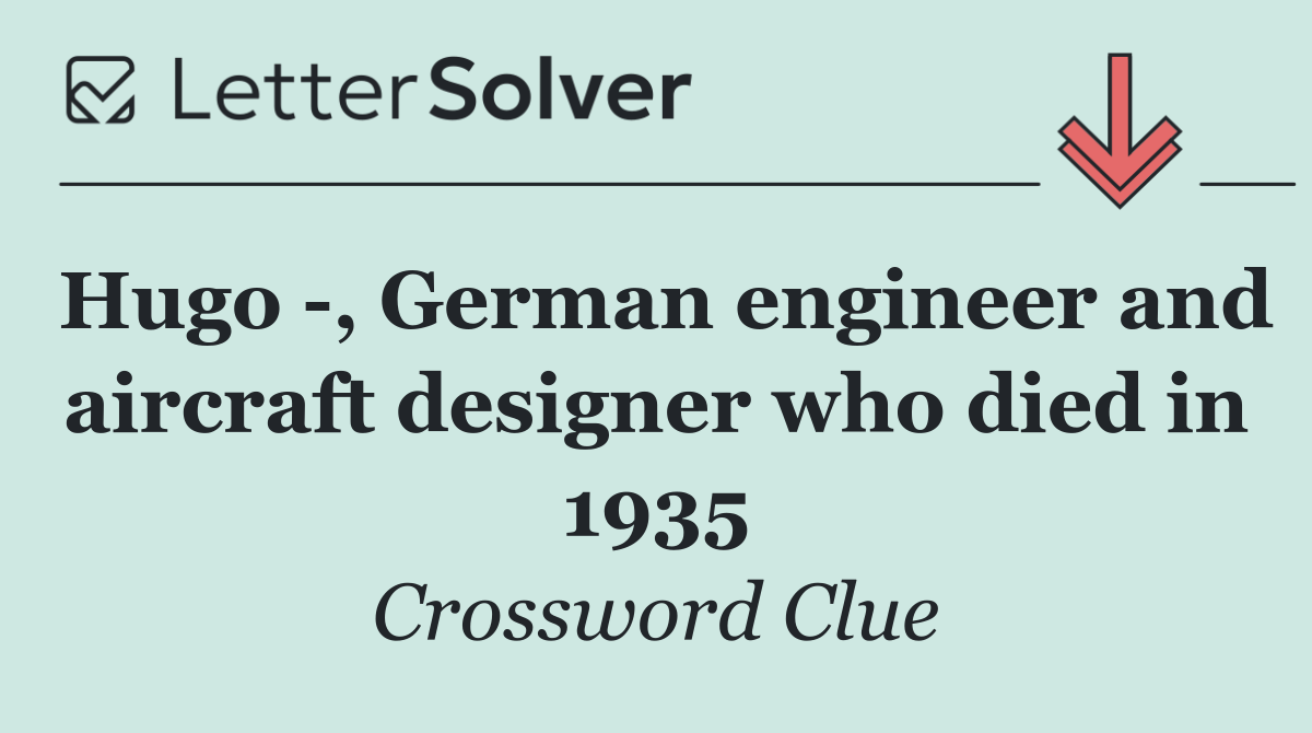 Hugo  , German engineer and aircraft designer who died in 1935