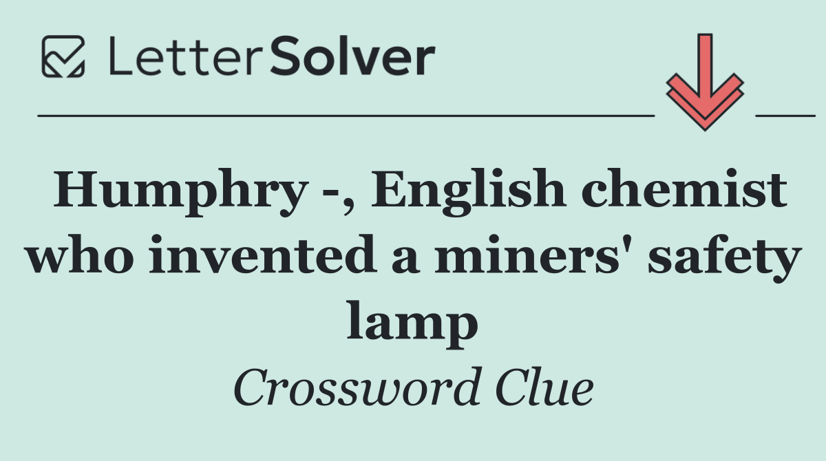 Humphry  , English chemist who invented a miners' safety lamp