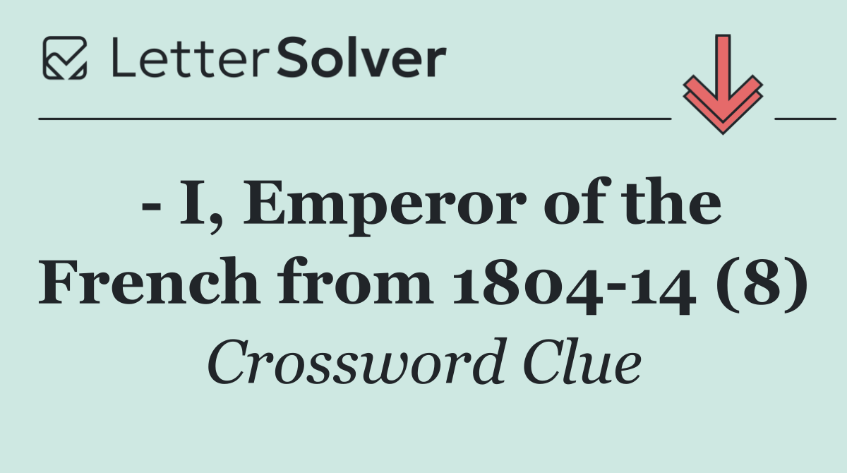   I, Emperor of the French from 1804 14 (8)