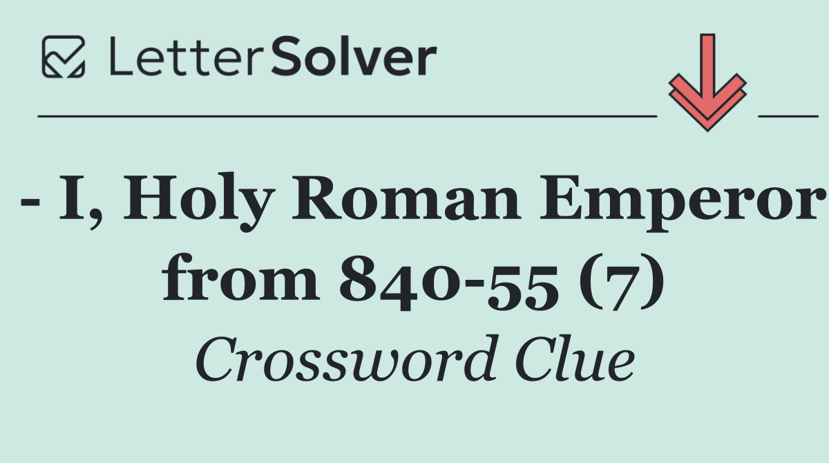   I, Holy Roman Emperor from 840 55 (7)