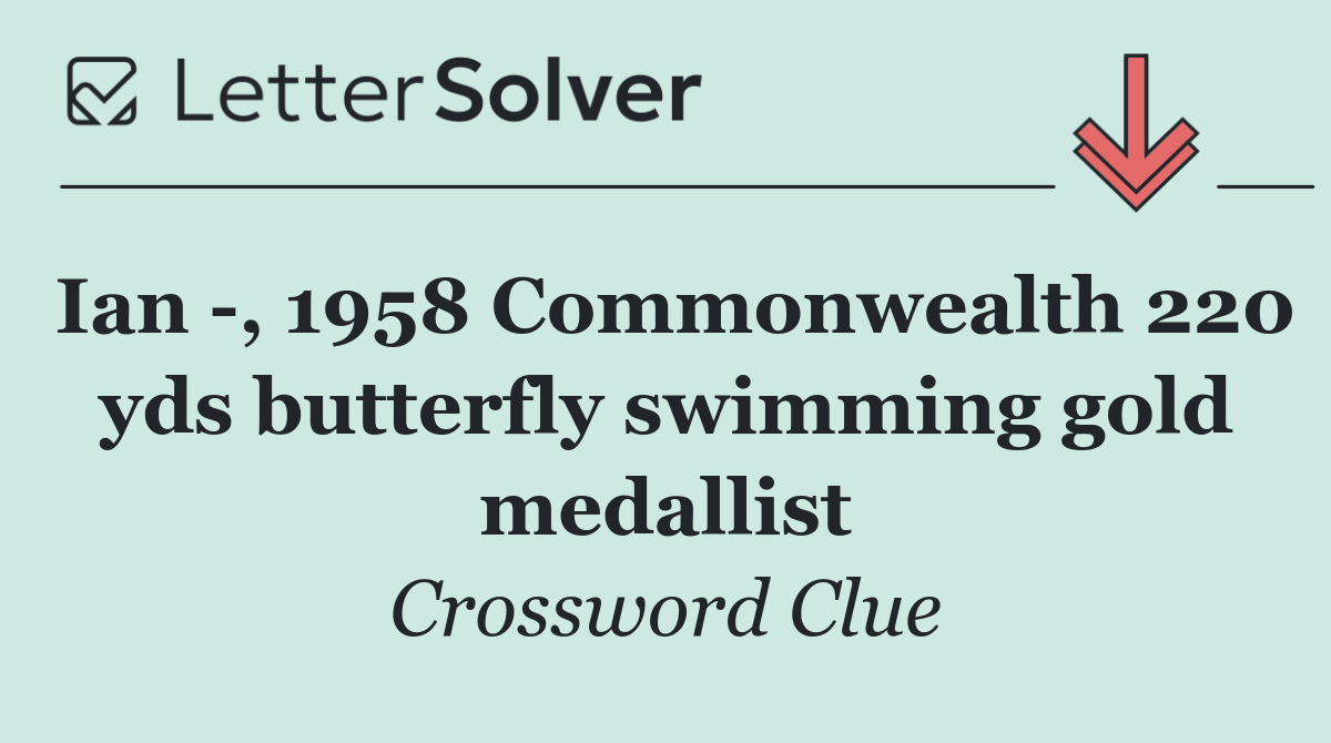 Ian  , 1958 Commonwealth 220 yds butterfly swimming gold medallist