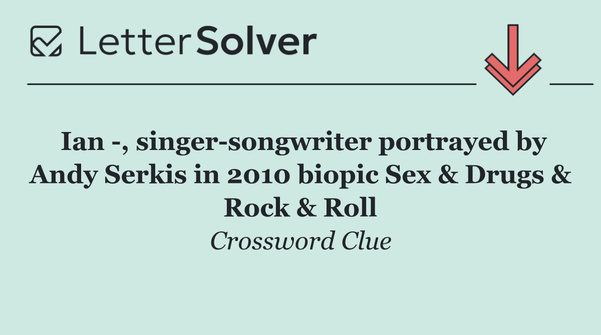 Ian  , singer songwriter portrayed by Andy Serkis in 2010 biopic Sex & Drugs & Rock & Roll