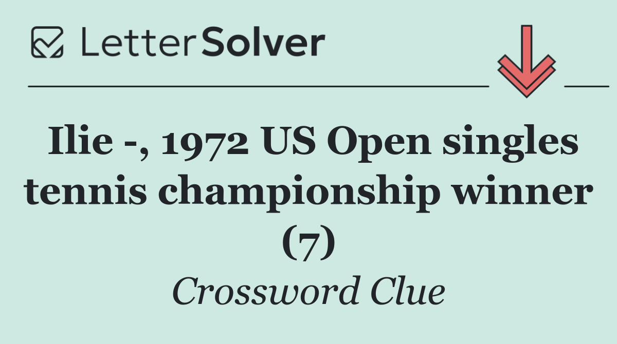 Ilie  , 1972 US Open singles tennis championship winner (7)