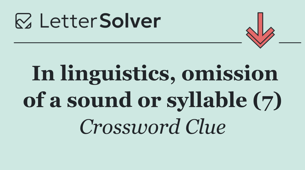 In linguistics, omission of a sound or syllable (7)