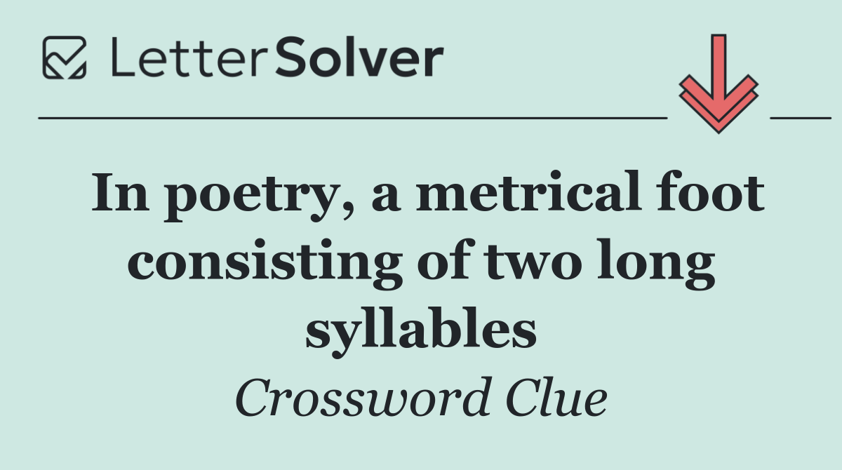 In poetry, a metrical foot consisting of two long syllables