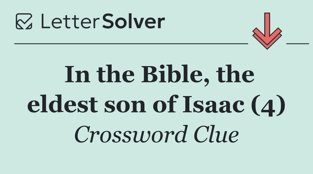 In the Bible, the eldest son of Isaac (4)