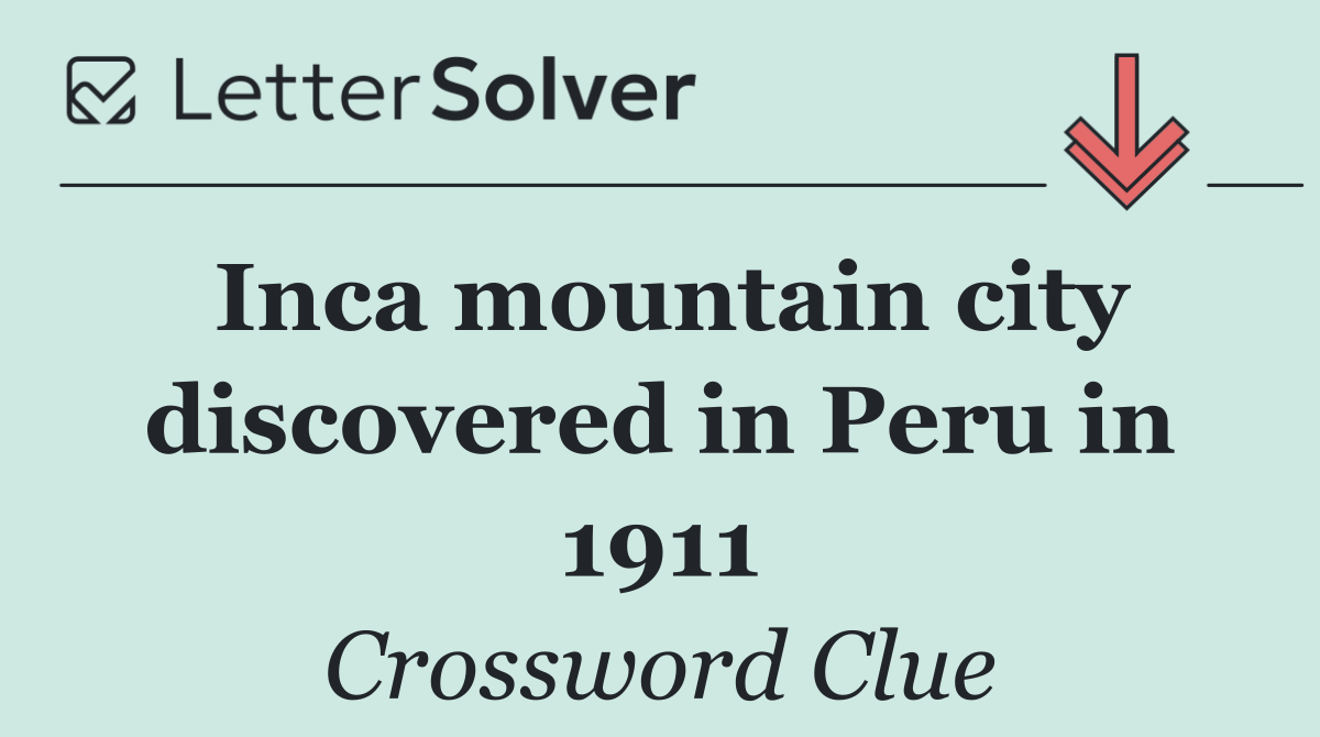 Inca mountain city discovered in Peru in 1911
