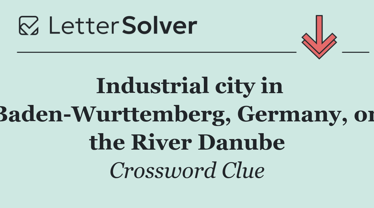 Industrial city in Baden Wurttemberg, Germany, on the River Danube