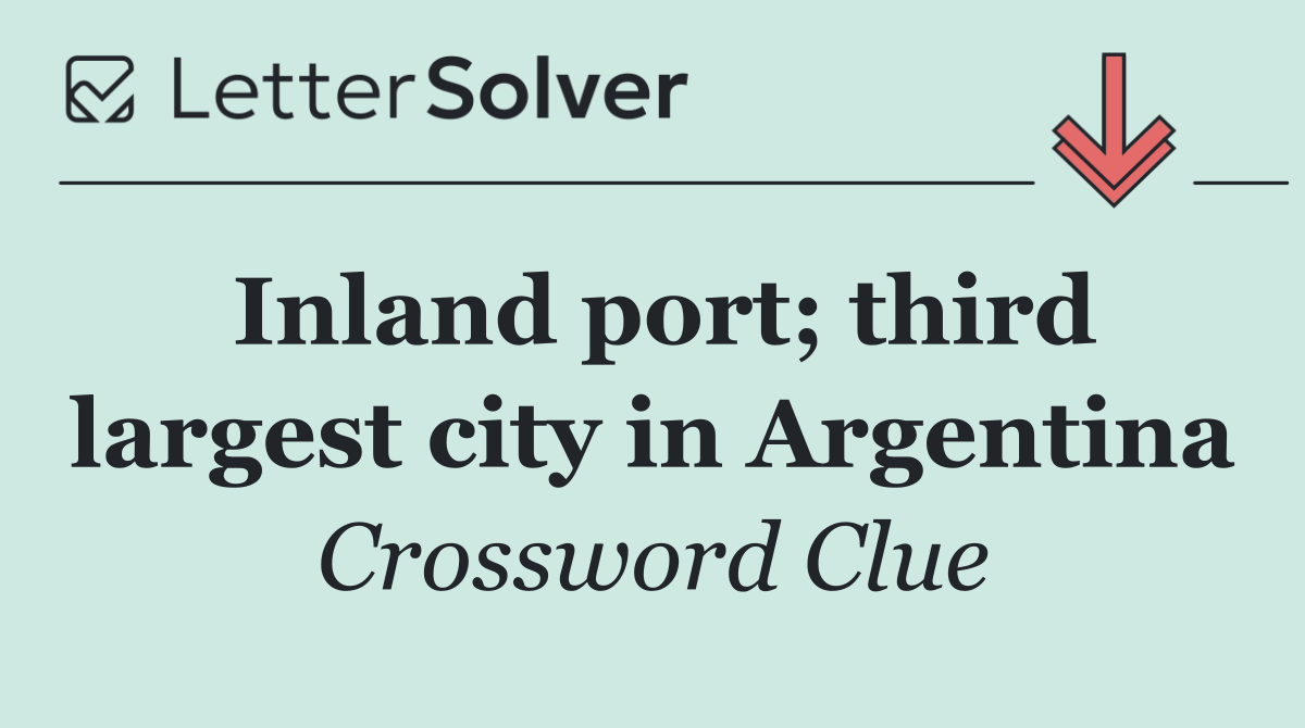 Inland port; third largest city in Argentina
