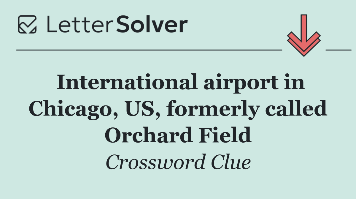 International airport in Chicago, US, formerly called Orchard Field