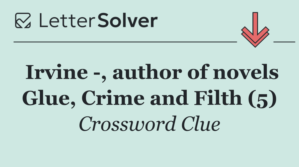 Irvine  , author of novels Glue, Crime and Filth (5)
