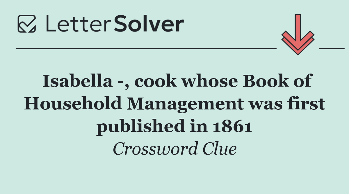 Isabella  , cook whose Book of Household Management was first published in 1861