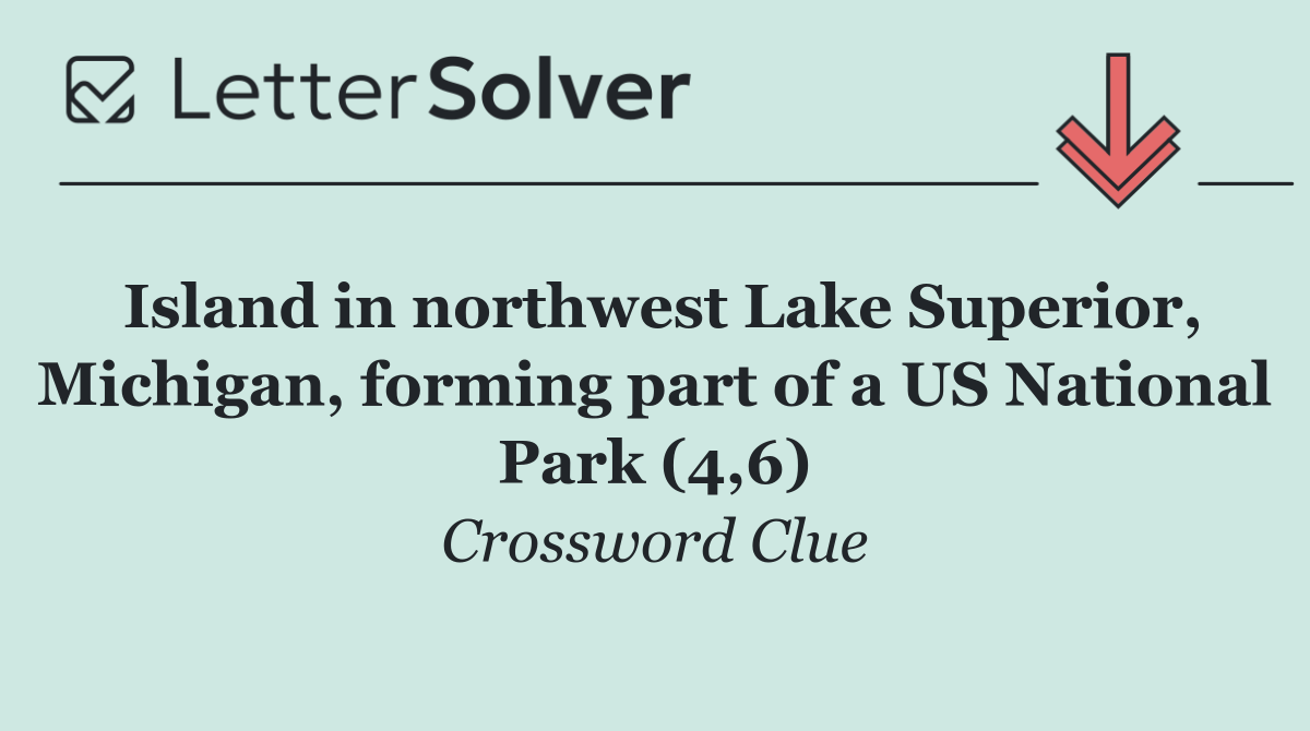 Island in northwest Lake Superior, Michigan, forming part of a US National Park (4,6)