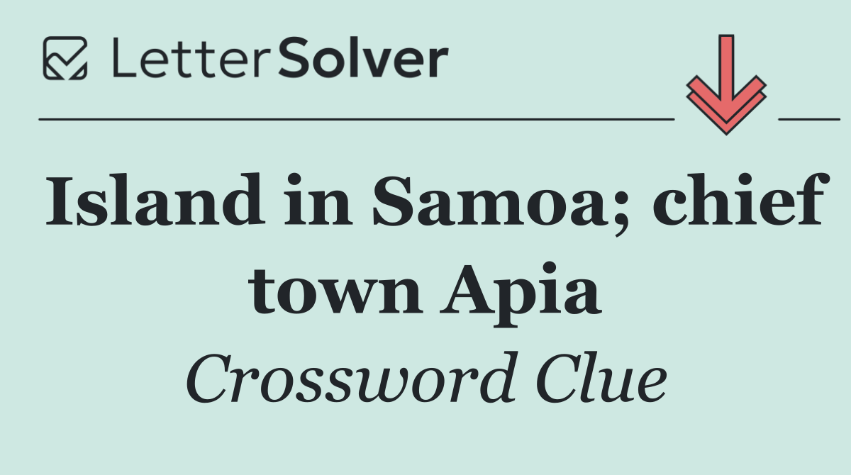 Island in Samoa; chief town Apia