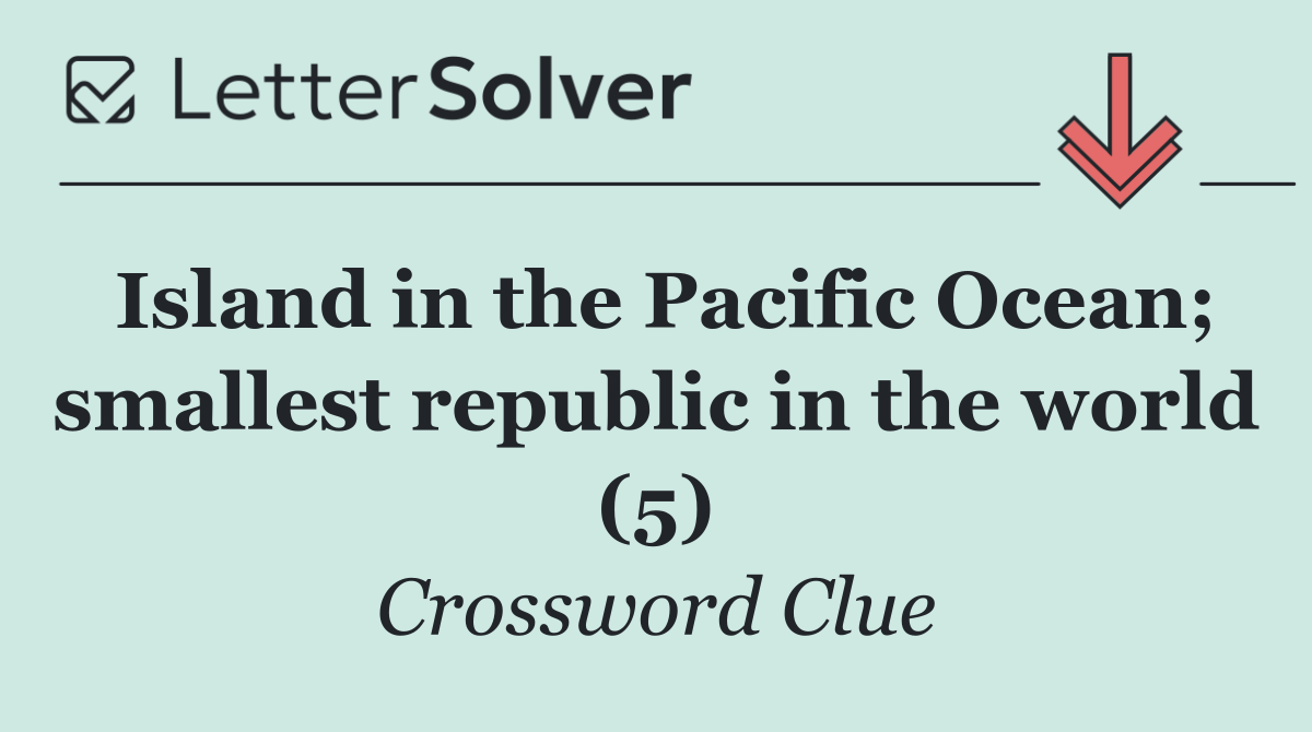 Island in the Pacific Ocean; smallest republic in the world (5)