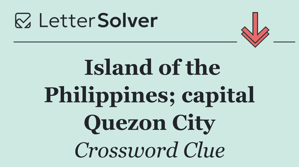 Island of the Philippines; capital Quezon City