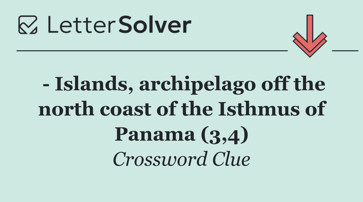   Islands, archipelago off the north coast of the Isthmus of Panama (3,4)