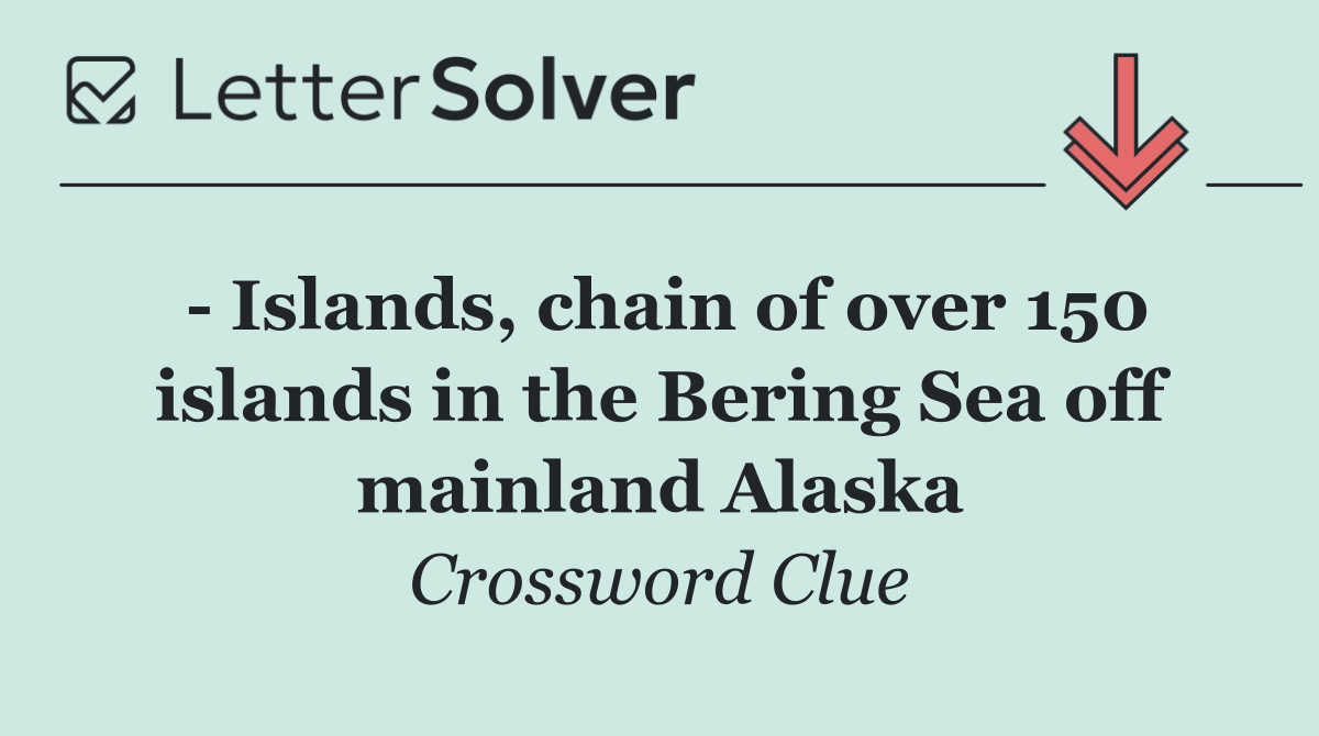   Islands, chain of over 150 islands in the Bering Sea off mainland Alaska