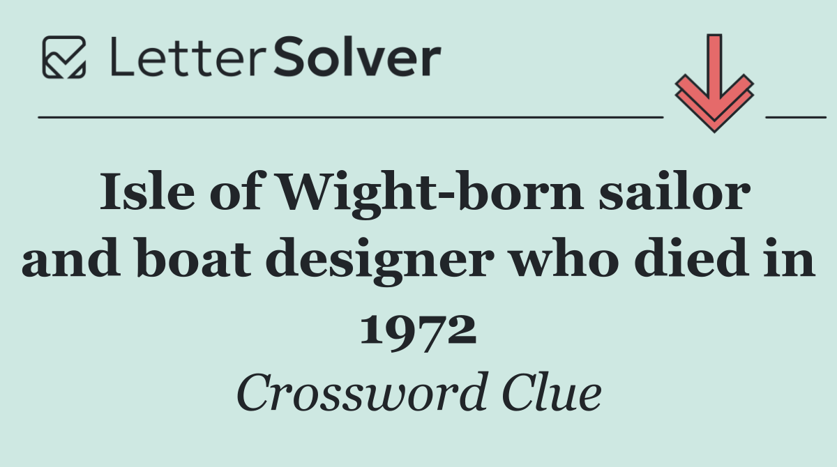 Isle of Wight born sailor and boat designer who died in 1972