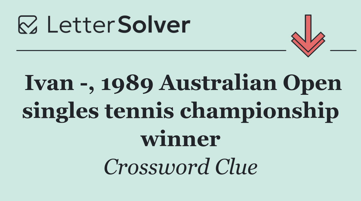 Ivan  , 1989 Australian Open singles tennis championship winner