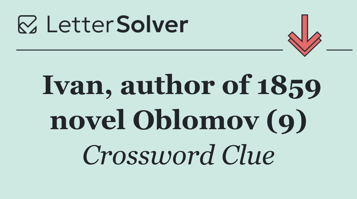 Ivan, author of 1859 novel Oblomov (9)