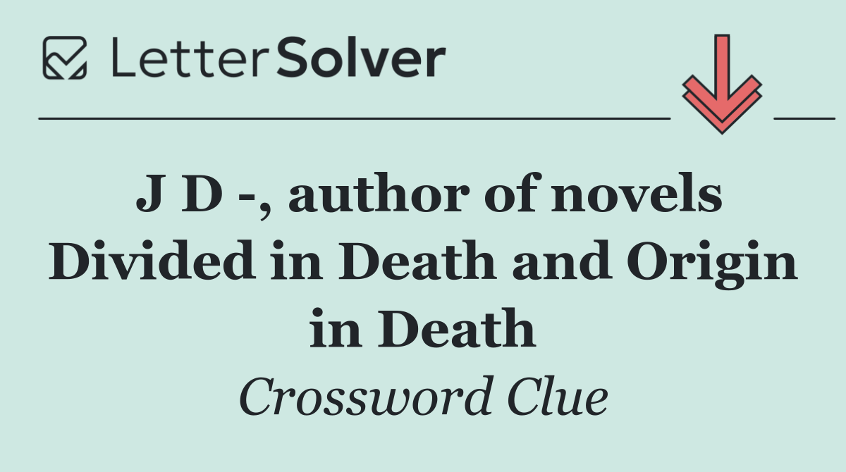 J D  , author of novels Divided in Death and Origin in Death