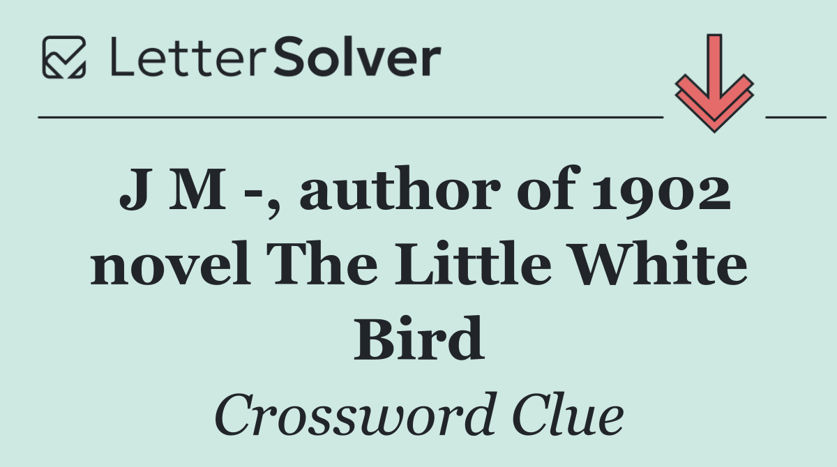 J M  , author of 1902 novel The Little White Bird