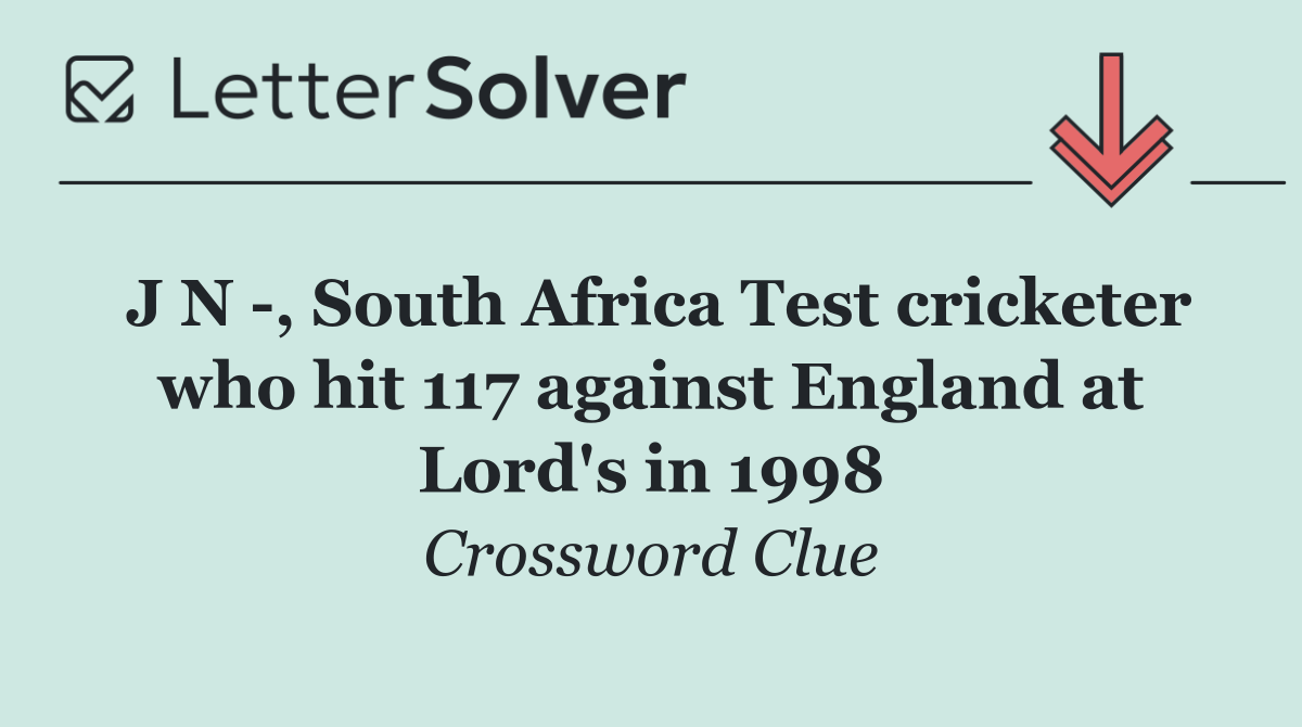 J N  , South Africa Test cricketer who hit 117 against England at Lord's in 1998