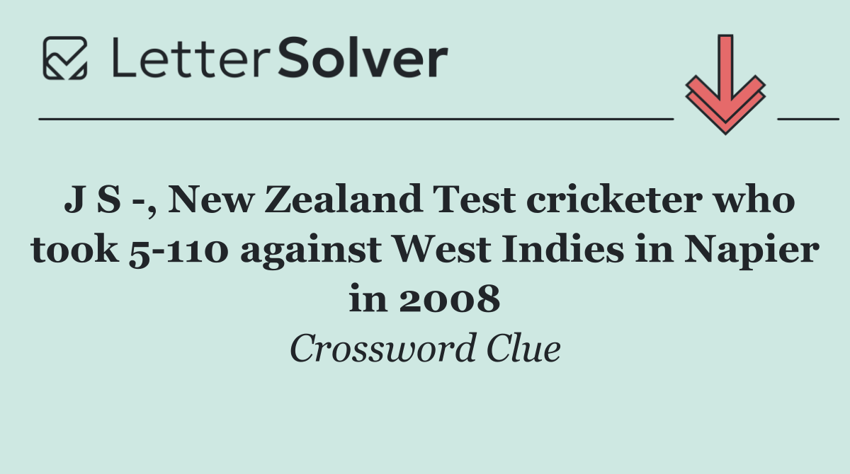 J S  , New Zealand Test cricketer who took 5 110 against West Indies in Napier in 2008