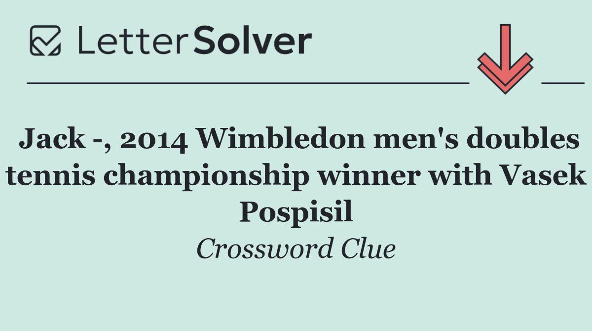 Jack  , 2014 Wimbledon men's doubles tennis championship winner with Vasek Pospisil