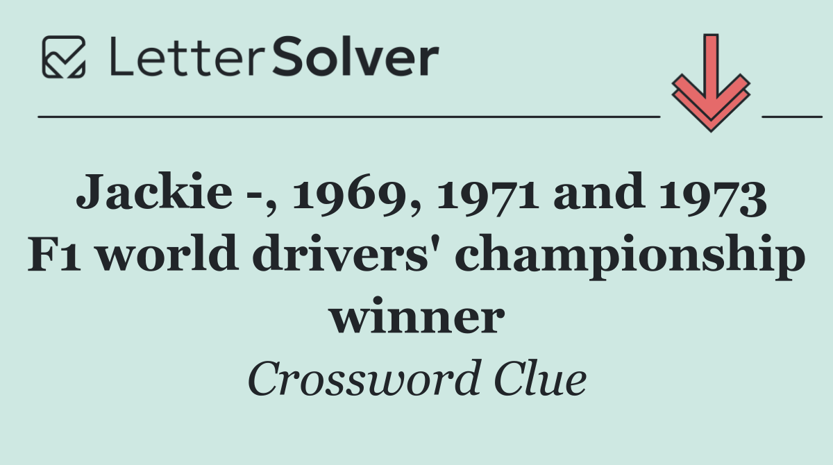 Jackie  , 1969, 1971 and 1973 F1 world drivers' championship winner