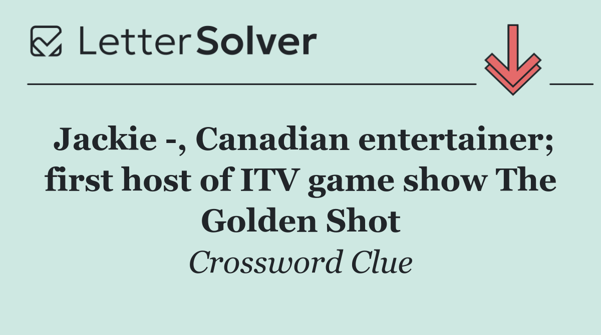 Jackie  , Canadian entertainer; first host of ITV game show The Golden Shot