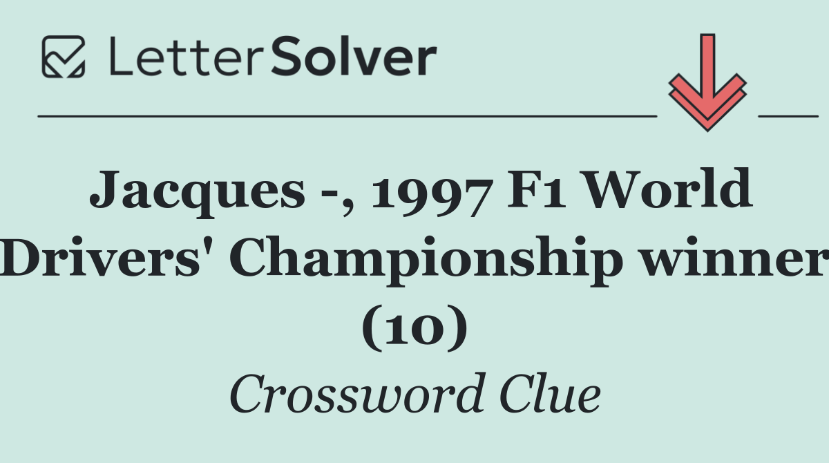 Jacques  , 1997 F1 World Drivers' Championship winner (10)