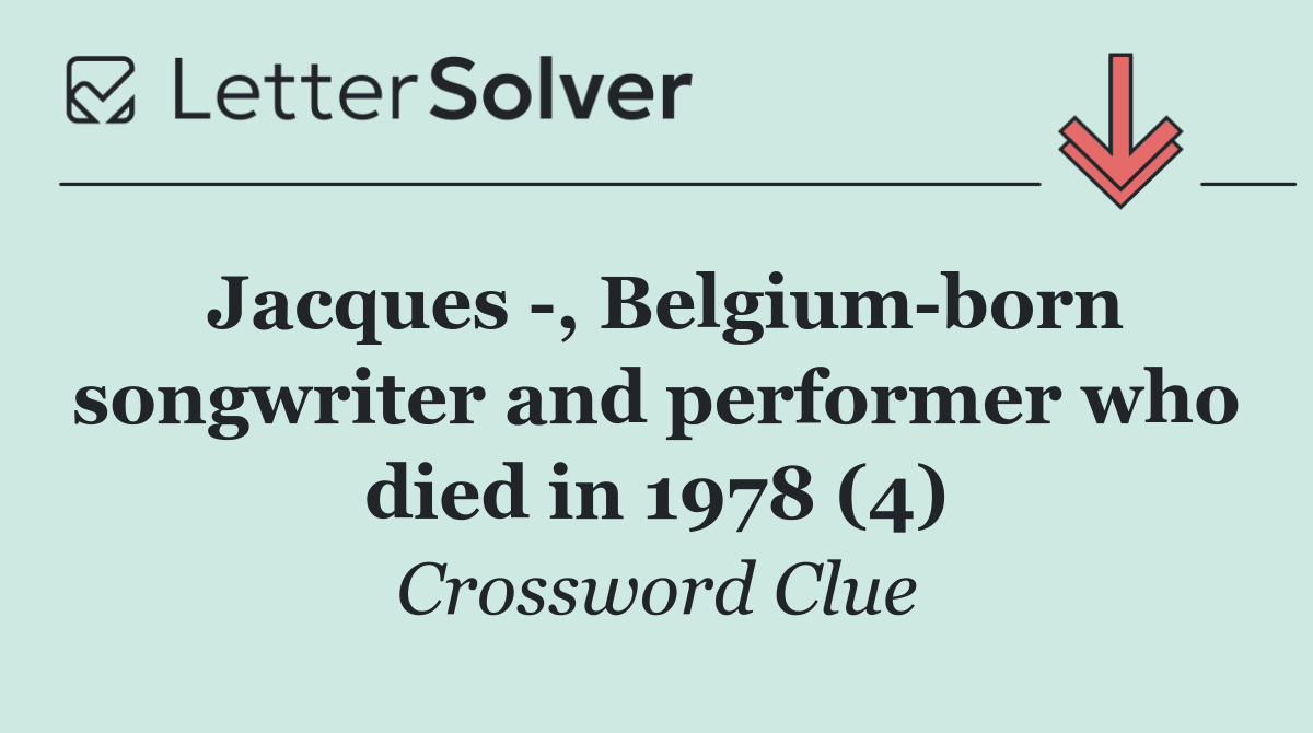 Jacques  , Belgium born songwriter and performer who died in 1978 (4)