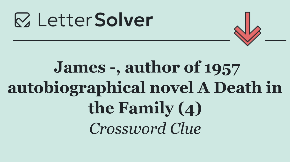 James  , author of 1957 autobiographical novel A Death in the Family (4)