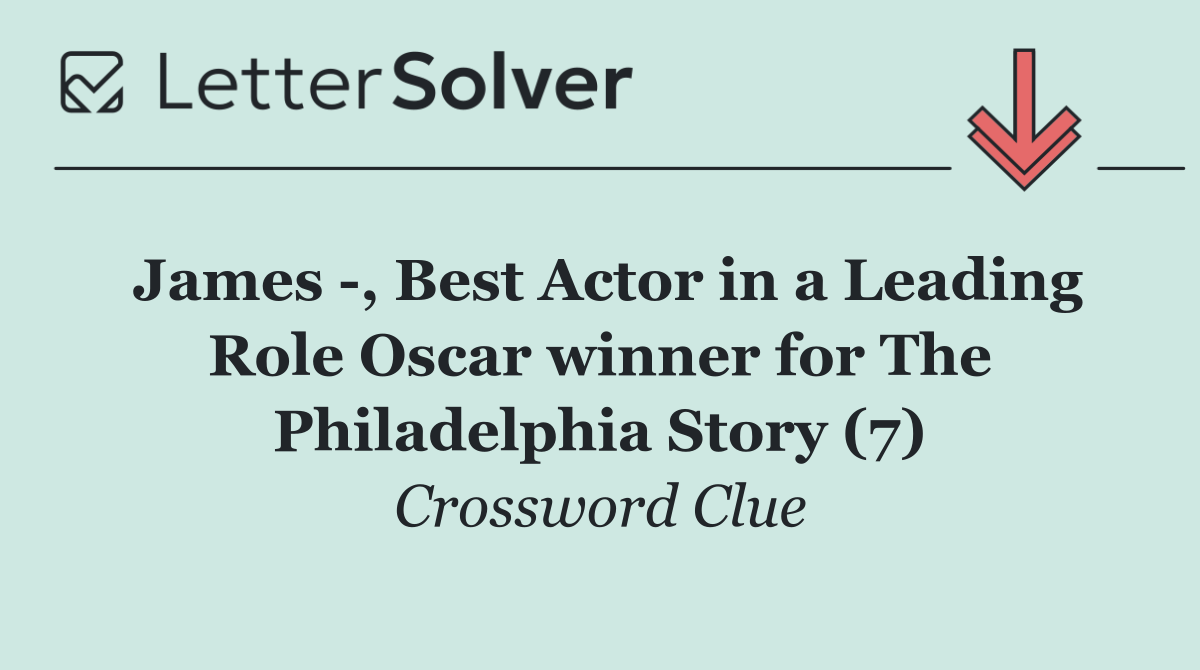 James  , Best Actor in a Leading Role Oscar winner for The Philadelphia Story (7)