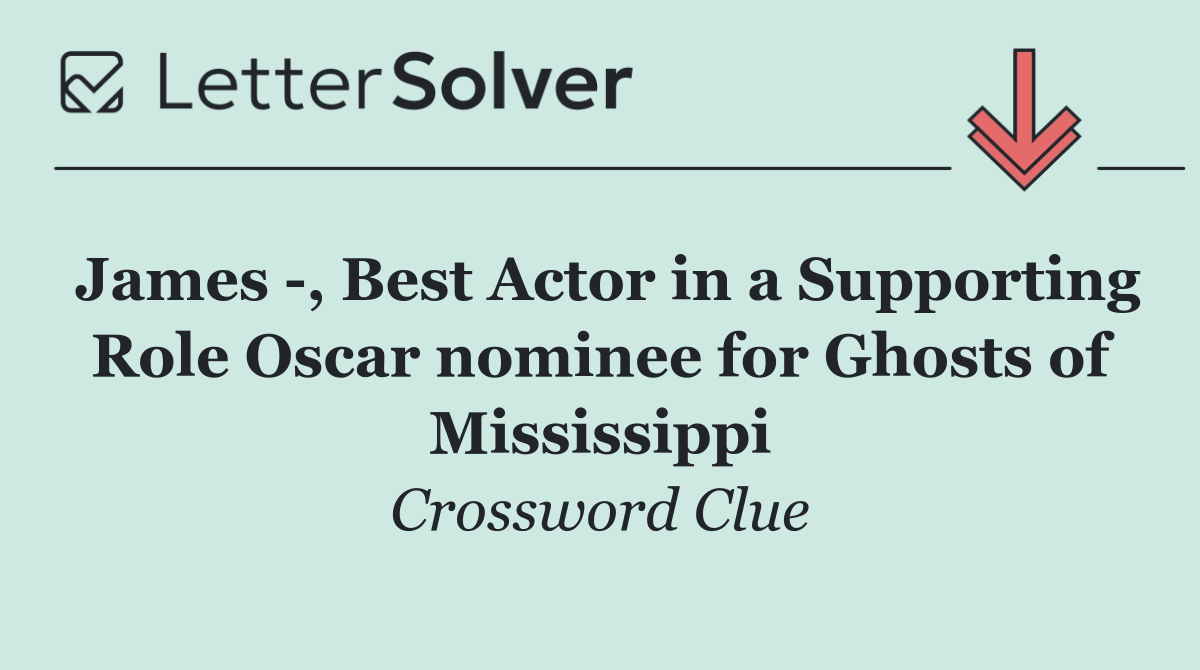 James  , Best Actor in a Supporting Role Oscar nominee for Ghosts of Mississippi