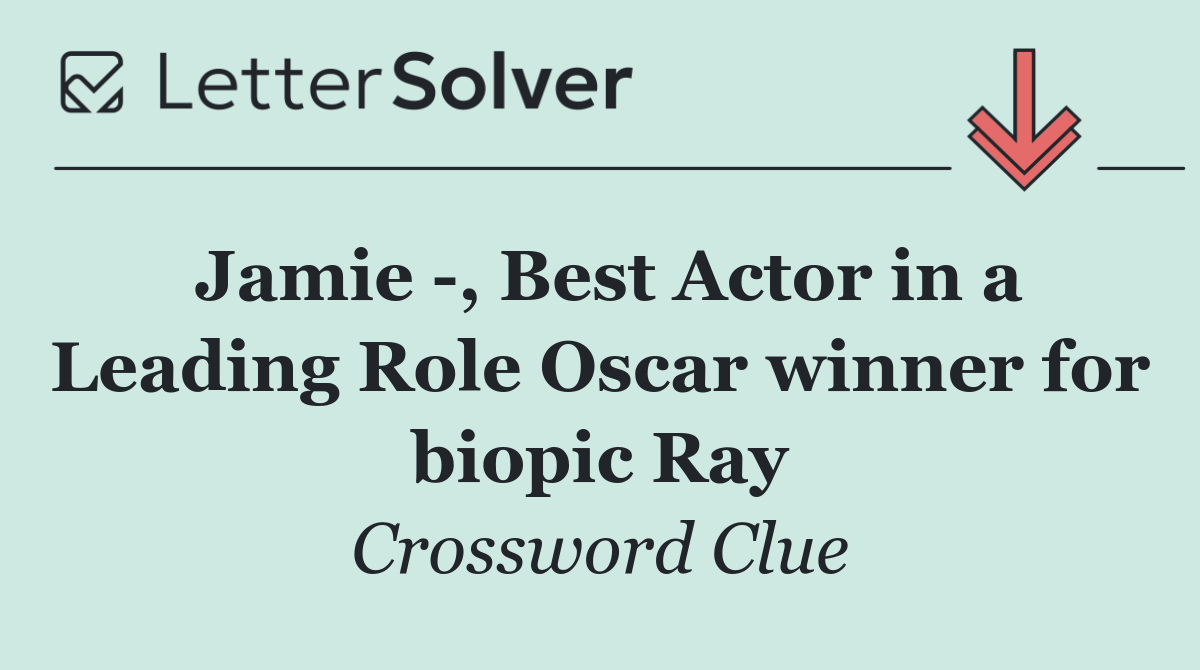 Jamie  , Best Actor in a Leading Role Oscar winner for biopic Ray