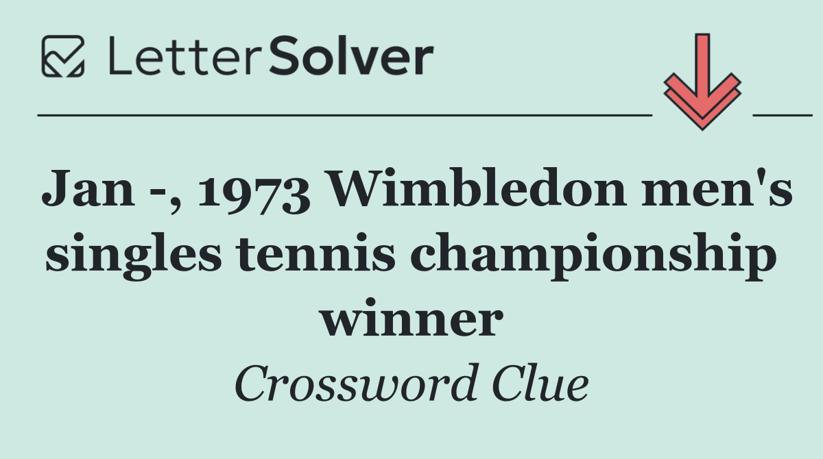 Jan  , 1973 Wimbledon men's singles tennis championship winner