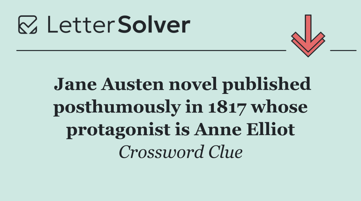 Jane Austen novel published posthumously in 1817 whose protagonist is Anne Elliot