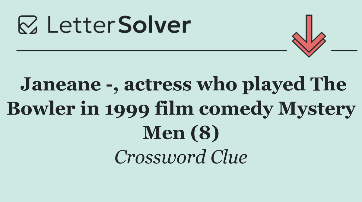 Janeane  , actress who played The Bowler in 1999 film comedy Mystery Men (8)
