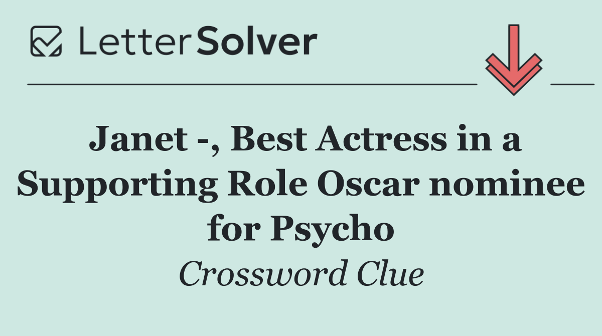 Janet  , Best Actress in a Supporting Role Oscar nominee for Psycho