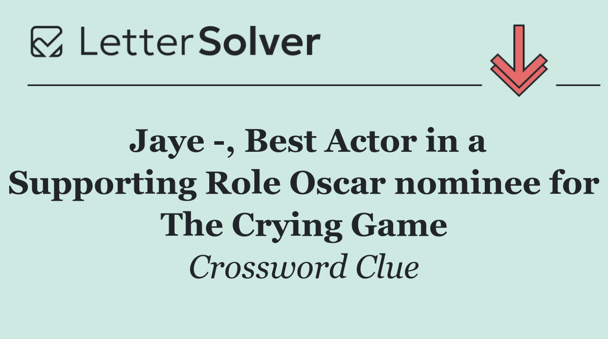 Jaye  , Best Actor in a Supporting Role Oscar nominee for The Crying Game